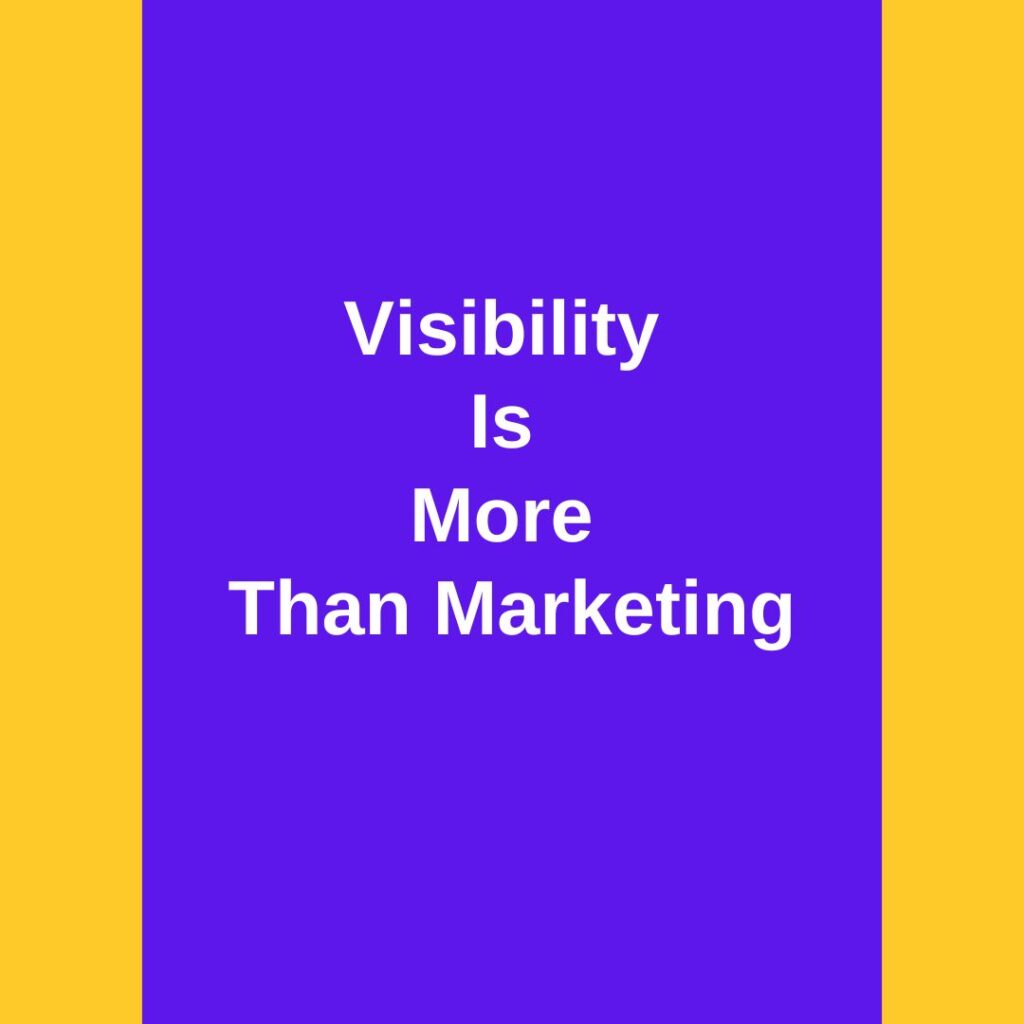 Visibility Is More Than Marketing