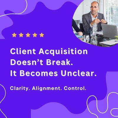 Client Acquisition Doesn’t Break. It Becomes Unclear.