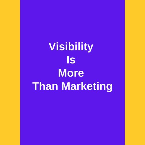 Visibility Is More Than Marketing