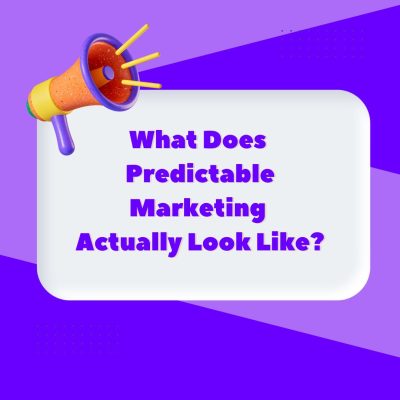 What Does Predictable Marketing Actually Look